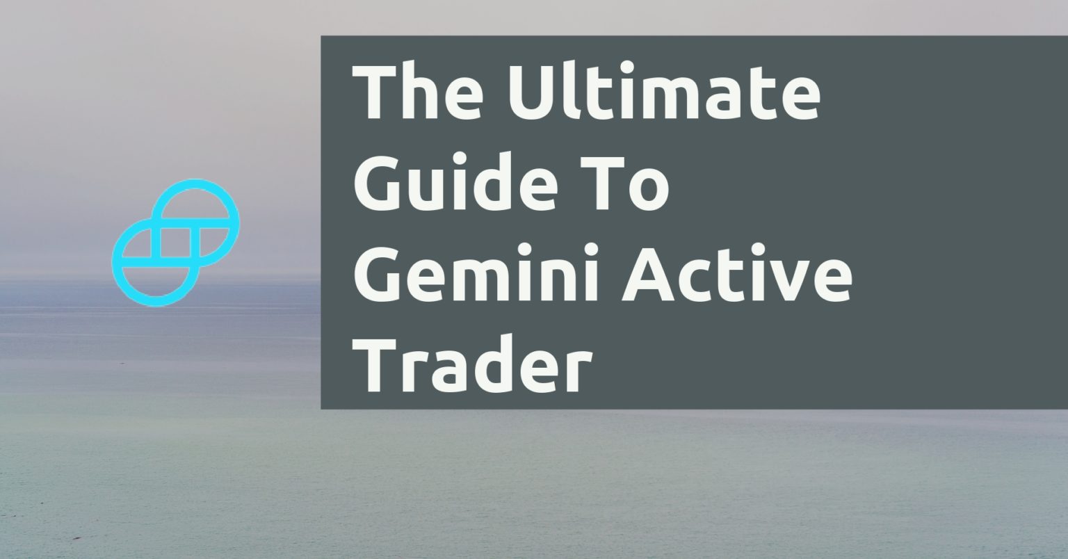 The Ultimate Guide To Gemini Active Trader (2021 ...