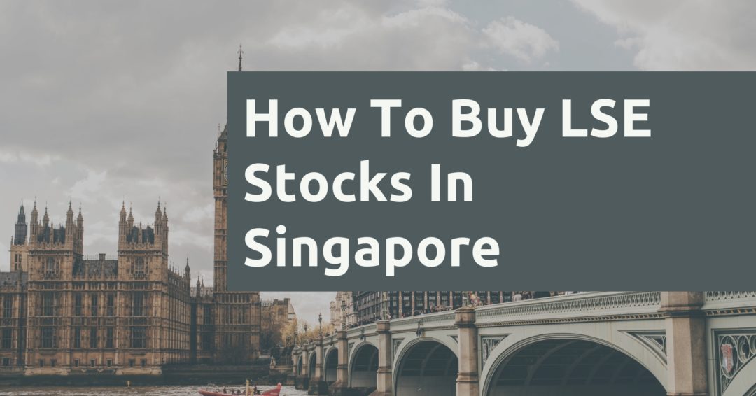 How To Buy LSE Stocks In Singapore