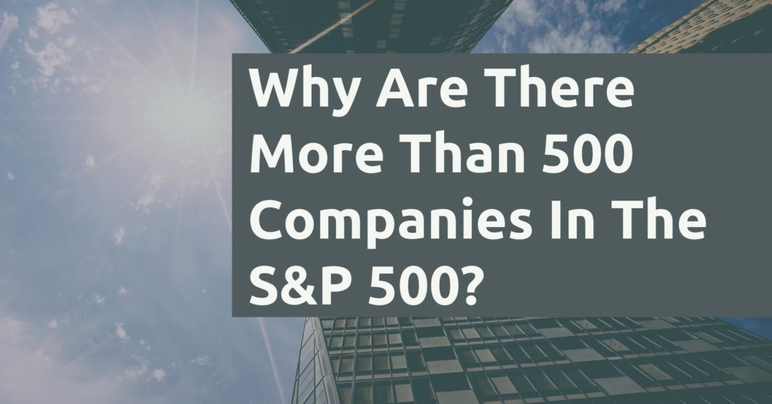 Why Are Ther More Than 500 Companies In The SP 500