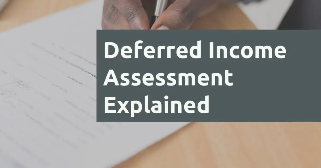 Deferred Income Assessment Explained