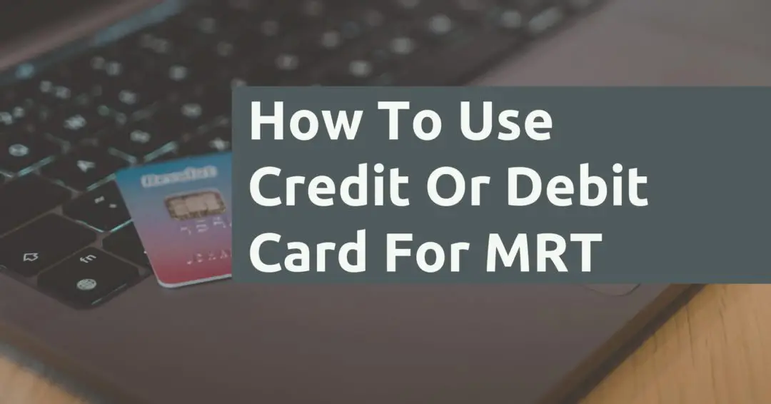 How To Use Credit Or Debit Card For MRT