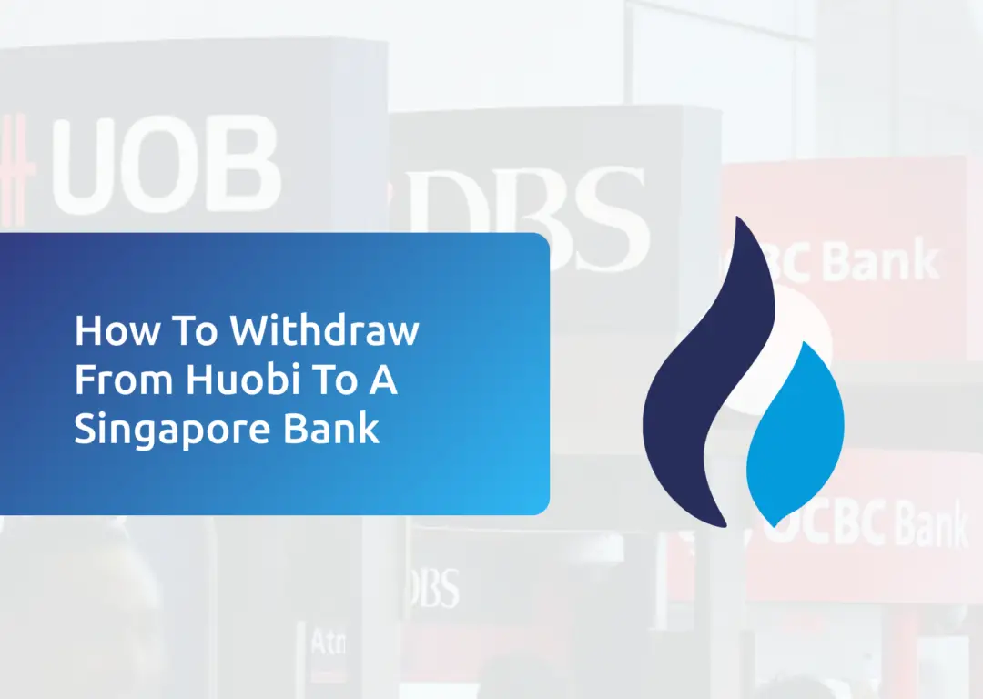 Withdraw From Huobi To Singapore Bank